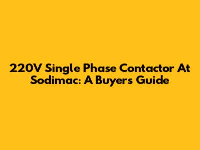 220V Single Phase Contactor At Sodimac: A Buyer's Guide