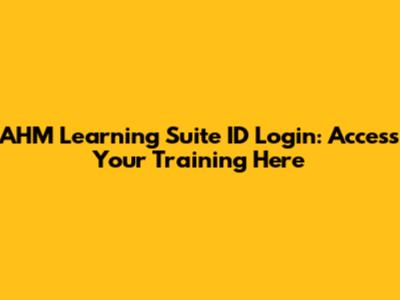 AHM Learning Suite ID Login: Access Your Training Here