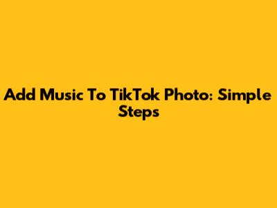 Add Music To TikTok Photo: Simple Steps