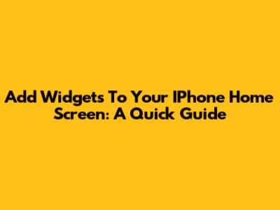 Add Widgets To Your IPhone Home Screen: A Quick Guide
