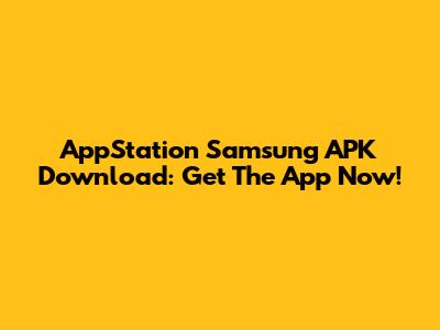 AppStation Samsung APK Download: Get The App Now!