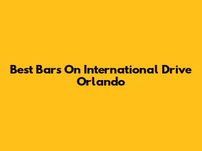 Best Bars On International Drive Orlando