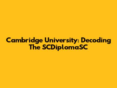 Cambridge University: Decoding The SCDiplomaSC