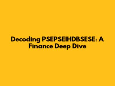 Decoding PSEPSEIHDBSESE: A Finance Deep Dive