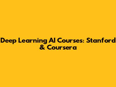 Deep Learning AI Courses: Stanford & Coursera