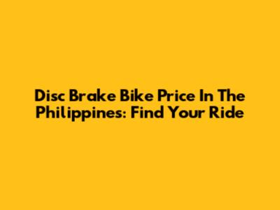 Disc Brake Bike Price In The Philippines: Find Your Ride