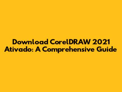 Download CorelDRAW 2021 Ativado: A Comprehensive Guide