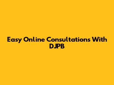 Easy Online Consultations With DJPB
