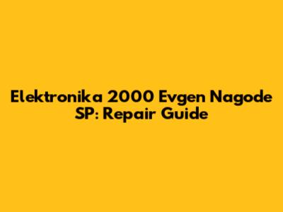 Elektronika 2000 Evgen Nagode SP: Repair Guide