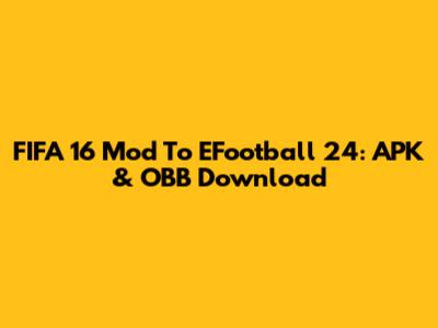 FIFA 16 Mod To EFootball 24: APK & OBB Download