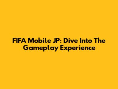 FIFA Mobile JP: Dive Into The Gameplay Experience