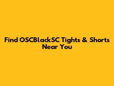 Find OSCBlackSC Tights & Shorts Near You