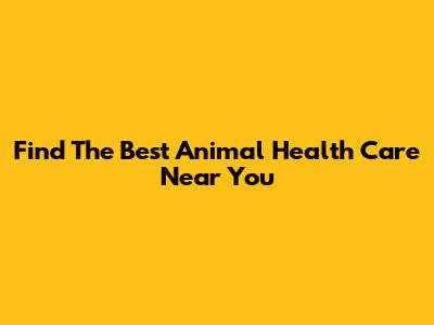Find The Best Animal Health Care Near You