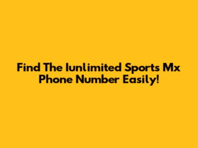 Find The Iunlimited Sports Mx Phone Number Easily!