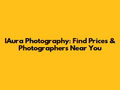 IAura Photography: Find Prices & Photographers Near You