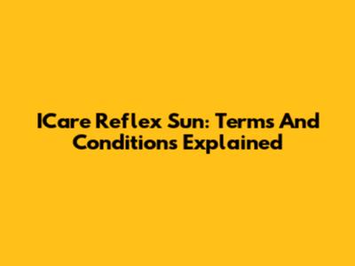 ICare Reflex Sun: Terms And Conditions Explained