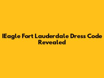 IEagle Fort Lauderdale Dress Code Revealed