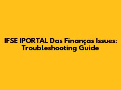 IFSE IPORTAL Das Finanças Issues: Troubleshooting Guide