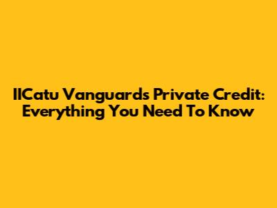 IICatu Vanguard's Private Credit: Everything You Need To Know