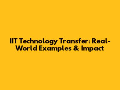 IIT Technology Transfer: Real-World Examples & Impact