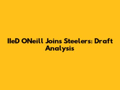 IIeD O'Neill Joins Steelers: Draft Analysis