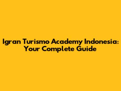 Igran Turismo Academy Indonesia: Your Complete Guide