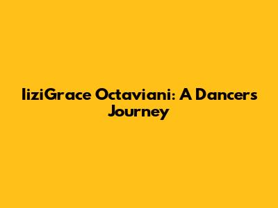 IiziGrace Octaviani: A Dancer's Journey