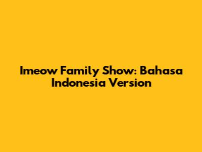 Imeow Family Show: Bahasa Indonesia Version