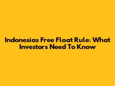 Indonesia's Free Float Rule: What Investors Need To Know