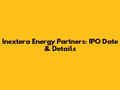 Inextera Energy Partners: IPO Date & Details