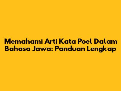 Memahami Arti Kata 'Poel' Dalam Bahasa Jawa: Panduan Lengkap