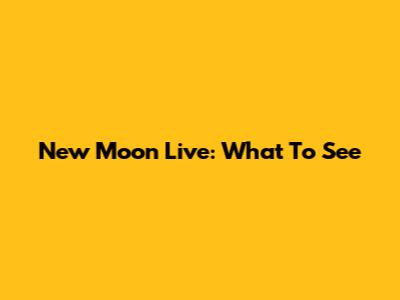 New Moon Live: What To See