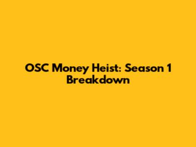 OSC Money Heist: Season 1 Breakdown