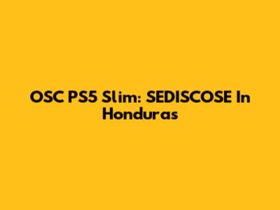 OSC PS5 Slim: SEDISCOSE In Honduras