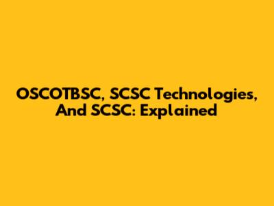 OSCOTBSC, SCSC Technologies, And SCSC: Explained