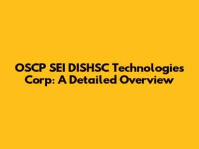OSCP SEI DISHSC Technologies Corp: A Detailed Overview
