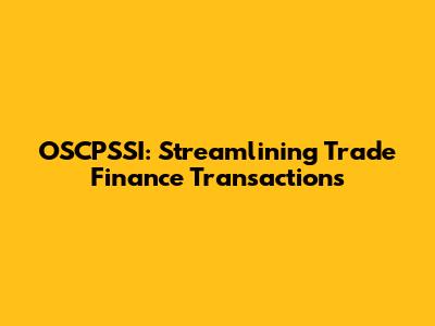 OSCPSSI: Streamlining Trade Finance Transactions