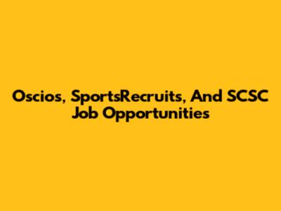 Oscios, SportsRecruits, And SCSC Job Opportunities