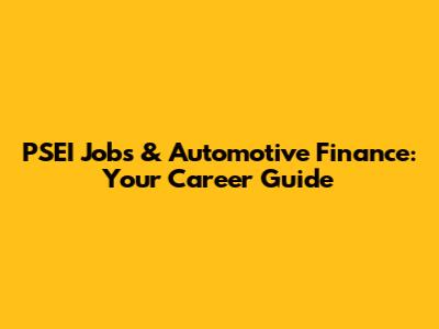 PSEI Jobs & Automotive Finance: Your Career Guide