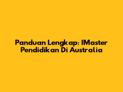Panduan Lengkap: IMaster Pendidikan Di Australia