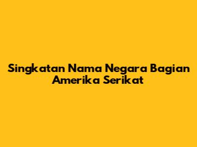 Singkatan Nama Negara Bagian Amerika Serikat