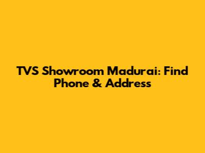 TVS Showroom Madurai: Find Phone & Address