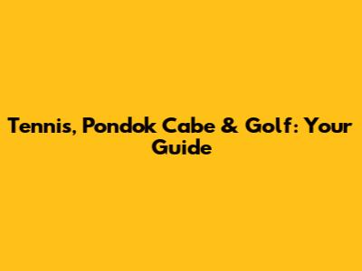 Tennis, Pondok Cabe & Golf: Your Guide