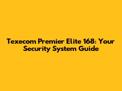 Texecom Premier Elite 168: Your Security System Guide