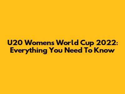 U20 Women's World Cup 2022: Everything You Need To Know