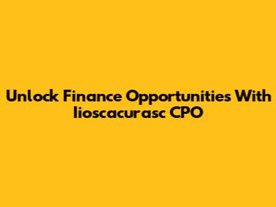 Unlock Finance Opportunities With Iioscacurasc CPO