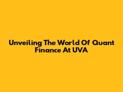 Unveiling The World Of Quant Finance At UVA