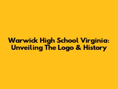 Warwick High School Virginia: Unveiling The Logo & History